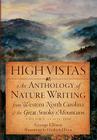 High Vistas:: An Anthology of Nature Writing from Western North Carolina & the Great Smoky Mountains, Vol. I, 1674-1900 (Natural History) By George Ellison Cover Image