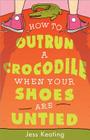 How to Outrun a Crocodile When Your Shoes Are Untied (My Life Is a Zoo) By Jess Keating Cover Image