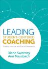 Leading Student-Centered Coaching: Building Principal and Coach Partnerships By Diane Sweeney, Ann Mausbach Cover Image