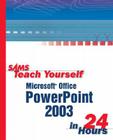Sams Teach Yourself Microsoft Office PowerPoint 2003 in 24 Hours (Sams Teach Yourself...in 24 Hours) Cover Image