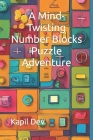 A Mind-Twisting Number Blocks Puzzle Adventure By Kapil Dev Cover Image