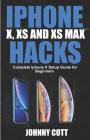 iPhone X, XS and XS Max Hacks: Complete iPhone X Setup Guide for Beginners By Johnny Cott Cover Image