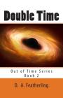 Double Time (Out of Time #2) By D. A. Featherling Cover Image