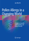 Pollen Allergy in a Changing World: A Guide to Scientific Understanding and Clinical Practice By Jae-Won Oh Cover Image