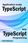 Application-Scale JavaScript With TypeScript Language By Staci Dickerson Cover Image