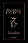 Ascension Codes: Little Book of Light Codes (Volume 2) - Activation Symbols, Messages and Guidance for Awakening Cover Image