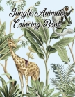 Jungle Animals Coloring Book: A Coloring Book Featuring 50 Incredibly Cute and Lovable Baby Animals from Forests, Jungles, Oceans and Farms for Hour Cover Image