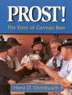 Prost!: The Story of German Beer By Horst D. Dornbusch Cover Image