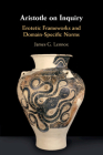 Aristotle on Inquiry: Erotetic Frameworks and Domain-Specific Norms By James G. Lennox Cover Image