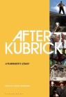 After Kubrick: A Filmmaker's Legacy By Jeremi Szaniawski (Editor) Cover Image