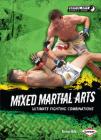 Mixed Martial Arts: Ultimate Fighting Combinations (Martial Arts Sports Zone) By Garrison Wells Cover Image