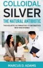 Colloidal Silver - The Natural Antibiotic Cover Image