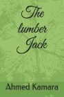 The lumber Jack By Ahmed Kamara Cover Image