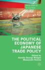 The Political Economy of Japanese Trade Policy (Critical Studies of the Asia-Pacific) By Aurelia George Mulgan (Editor), Masayoshi Honma (Editor) Cover Image