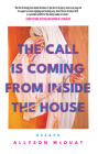 The Call Is Coming from Inside the House: Essays Cover Image