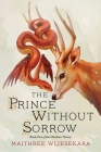 The Prince Without Sorrow: Book One of the Obsidian Throne By Maithree Wijesekara Cover Image