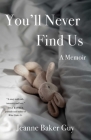 You'll Never Find Us: A Memoir By Jeanne Baker Guy Cover Image