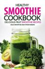 Healthy Smoothie Cookbook - Delicious Fruit Smoothie Recipes: Kale Smoothie and Other Greens By Rachael Rayner Cover Image