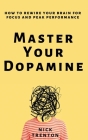 Master Your Dopamine: How to Rewire Your Brain for Focus and Peak Performance Cover Image