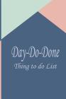 Day do done: 6x9 inch 110 Page, Day-do-done Things to do Notepad, Daily check list, Simple and efficient to get the things done wit By Rebecca Jones Cover Image