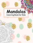 Mandala Coloring Book for Kids: Coloring Mandalas for Kids to Relax and Unleash Their Creativity Cover Image