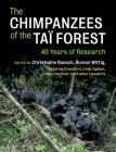 The Chimpanzees of the Taï Forest: 40 Years of Research By Christophe Boesch (Editor), Roman Wittig (Editor), Catherine Crockford Cover Image
