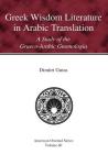 Greek Wisdom Literature in Arabic Translation: A Study of the Graeco-Arabic Gnomologia (American Oriental #60) By Dimitri Gutas Cover Image