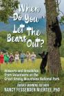 When Do You Let the Bears Out?: Answers and Anecdotes from Volunteers of the Great Smoky Mountains National Park By Araby Greene (Editor), Nancy Fessenden McEntee Phd Cover Image