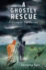 A Ghostly Rescue: A Story of Two Horses Cover Image