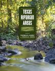 Texas Riparian Areas (Pam and Will Harte Books on Rivers, sponsored by The Meadows Center for Water and the Environment, Texas State University) By Nicole A. Davis (Editor), Thomas B. Hardy (Editor), Mark Wentzel (Contributions by), Jonathan Phillips (Contributions by), John Jacob (Contributions by), Jacquelyn Duke (Contributions by), Stephan A. Nelle (Contributions by) Cover Image