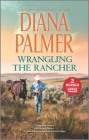 Wrangling the Rancher By Diana Palmer Cover Image
