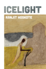 Icelight (Wesleyan Poetry) By Ranjit Hoskote Cover Image
