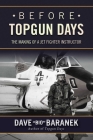 Before Topgun Days: The Making of a Jet Fighter Instructor By Dave Baranek Cover Image