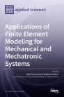 Applications of Finite Element Modeling for Mechanical and Mechatronic Systems Cover Image