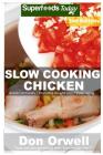 Slow Cooking Chicken: Over 45+ Low Carb Slow Cooker Chicken Recipes, Dump Dinners Recipes, Quick & Easy Cooking Recipes, Antioxidants & Phyt By Don Orwell Cover Image