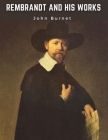 Rembrandt and His Works: Critical Examination into His Principles and Practice of Design, Light, Shade, and Colour Cover Image