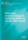 Measuring, Understanding and Improving Wellbeing Among Older People By Sefa Awaworyi Churchill (Editor), Lisa Farrell (Editor), Samuelson Appau (Editor) Cover Image