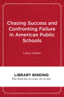 Chasing Success and Confronting Failure in American Public Schools By Larry Cuban Cover Image