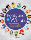 Roots and Wings: Affirming Culture and Preventing Bias in Early Childhood Cover Image