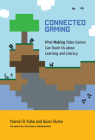 Connected Gaming: What Making Video Games Can Teach Us about Learning and Literacy (The John D. and Catherine T. MacArthur Foundation Series on Digital Media and Learning) Cover Image