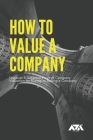 How to Value a Company: Discover 3 Different Ways of Company Valuation for Buying or Selling a Company (Business) By Arx Reads Cover Image