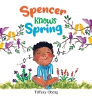 Spencer Knows Spring: A Charming Children's Book about Spring By Tiffany Obeng, Tharushi Fernando (Illustrator) Cover Image
