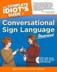 The Complete Idiot's Guide to Conversational Sign Language Illustrated By Carole Lazorisak, Dawn Donohue Cover Image
