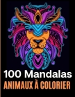 100 Mandalas animaux à colorier: 112 pages d'excellents dessins de coloriage anti-stress avec mandalas, aigles, éléphants, hiboux, rhinocéros, lions, By Editions Nature Et Animaux Cover Image