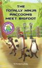 The Totally Ninja Raccoons Meet Bigfoot By Kevin Coolidge Cover Image