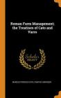 Roman Farm Management; The Treatises of Cato and Varro By Marcus Porcius Cato, Fairfax Harrison Cover Image