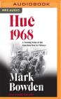Huế 1968: A Turning Point of the American War in Vietnam By Mark Bowden, Joe Barrett (Read by) Cover Image