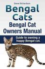 Bengal Cats. Bengal Cat Owners Manual. Guide to owning a happy Bengal cat. Cover Image