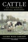 Cattle: An Informal Social History By Laurie Winn Carlson Cover Image