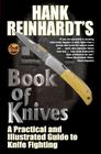 Hank Reinhardt's Book of Knives: A Practical and Illustrated Guide to Knife Fighting By Hank Reinhardt Cover Image